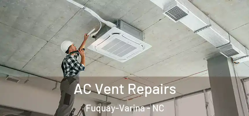 AC Vent Repairs Fuquay-Varina - NC