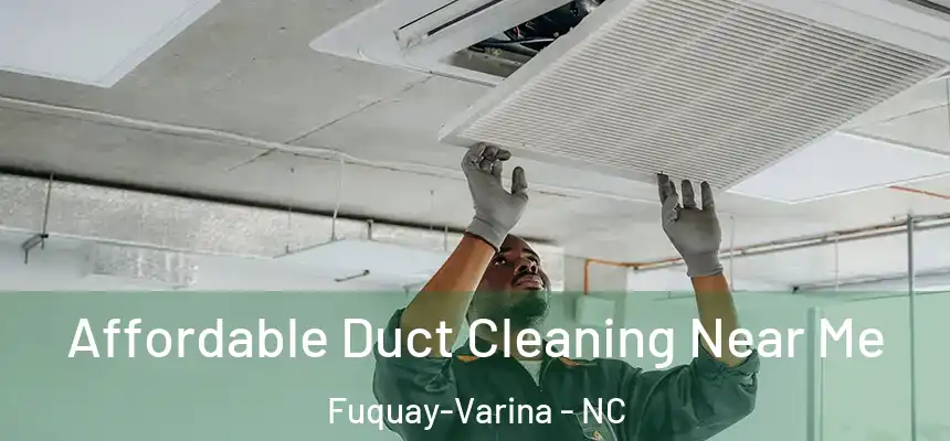  Affordable Duct Cleaning Near Me Fuquay-Varina - NC