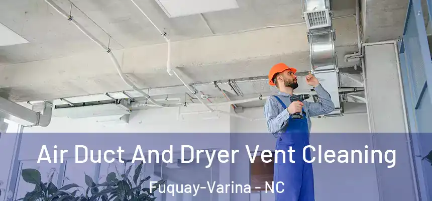  Air Duct And Dryer Vent Cleaning Fuquay-Varina - NC