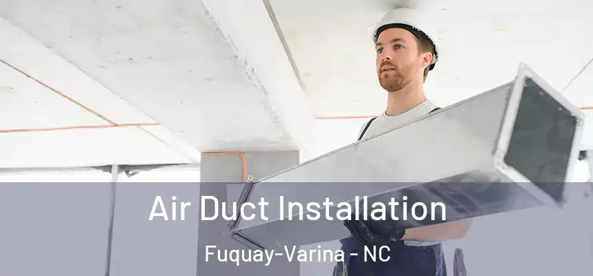  Air Duct Installation Fuquay-Varina - NC