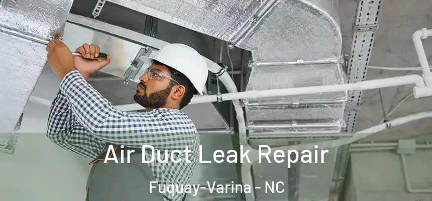  Air Duct Leak Repair Fuquay-Varina - NC