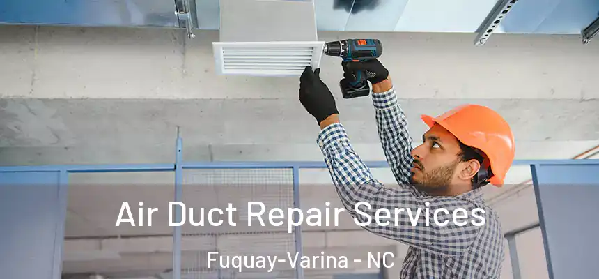  Air Duct Repair Services Fuquay-Varina - NC