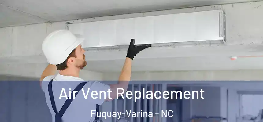  Air Vent Replacement Fuquay-Varina - NC