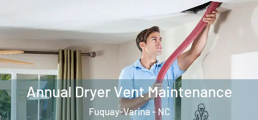  Annual Dryer Vent Maintenance Fuquay-Varina - NC