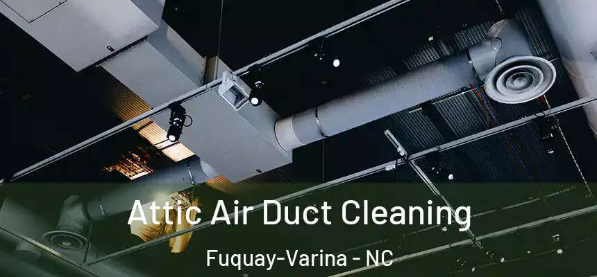  Attic Air Duct Cleaning Fuquay-Varina - NC