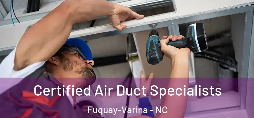  Certified Air Duct Specialists Fuquay-Varina - NC