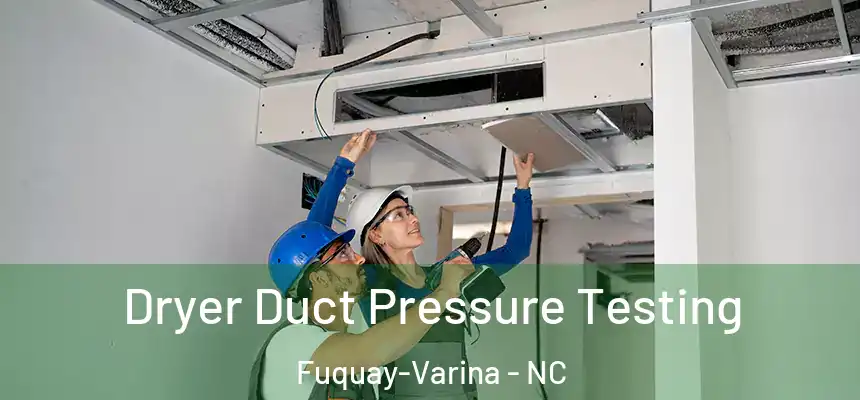  Dryer Duct Pressure Testing Fuquay-Varina - NC