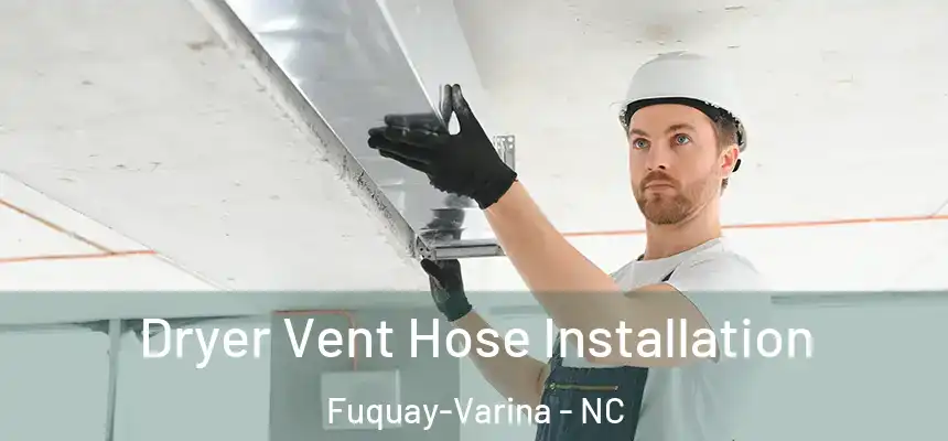  Dryer Vent Hose Installation Fuquay-Varina - NC