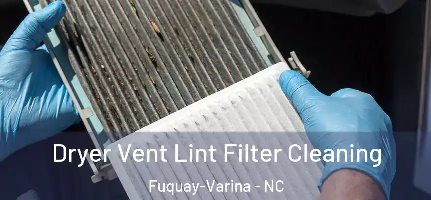  Dryer Vent Lint Filter Cleaning Fuquay-Varina - NC