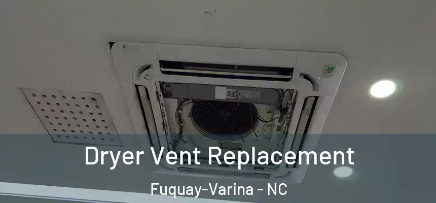  Dryer Vent Replacement Fuquay-Varina - NC