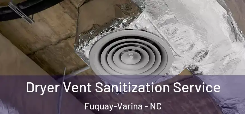  Dryer Vent Sanitization Service Fuquay-Varina - NC