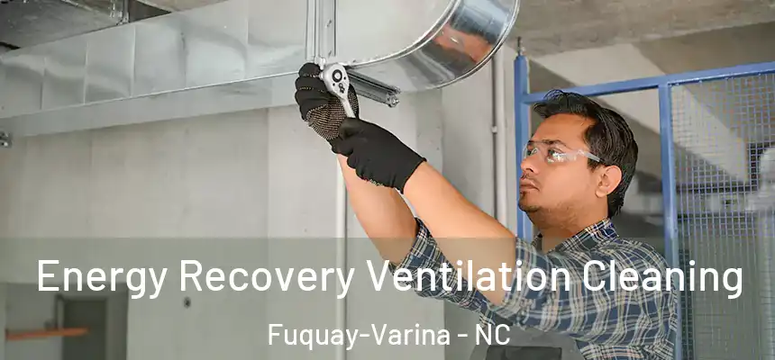  Energy Recovery Ventilation Cleaning Fuquay-Varina - NC