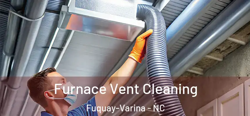  Furnace Vent Cleaning Fuquay-Varina - NC