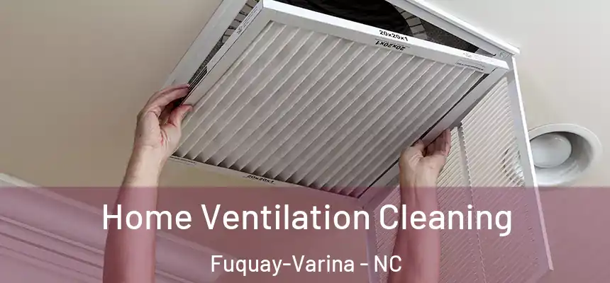  Home Ventilation Cleaning Fuquay-Varina - NC