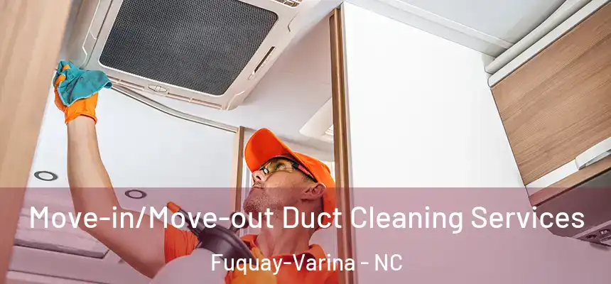  Move-in/Move-out Duct Cleaning Services Fuquay-Varina - NC