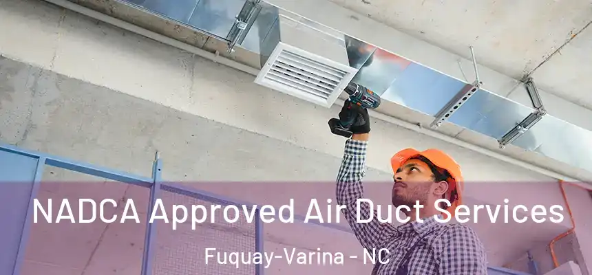  NADCA Approved Air Duct Services Fuquay-Varina - NC