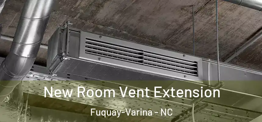  New Room Vent Extension Fuquay-Varina - NC