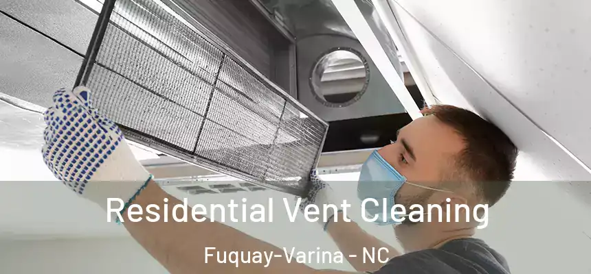  Residential Vent Cleaning Fuquay-Varina - NC