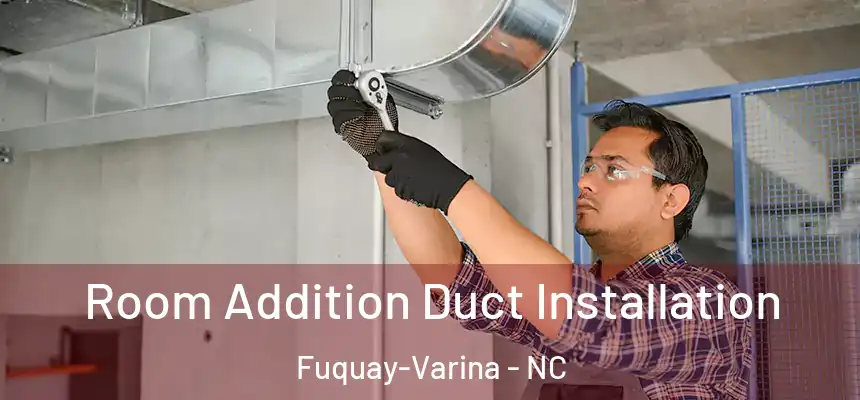  Room Addition Duct Installation Fuquay-Varina - NC