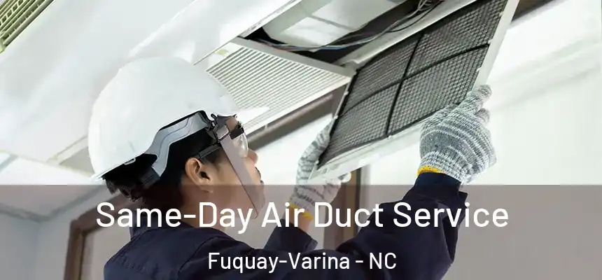  Same-Day Air Duct Service Fuquay-Varina - NC